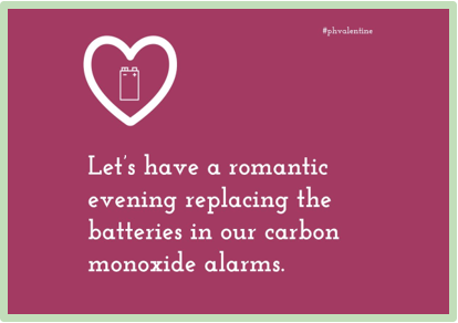 Public Health Valentine - let's have a romantic evening replacing the batteries in our carbon monoxide alarms.