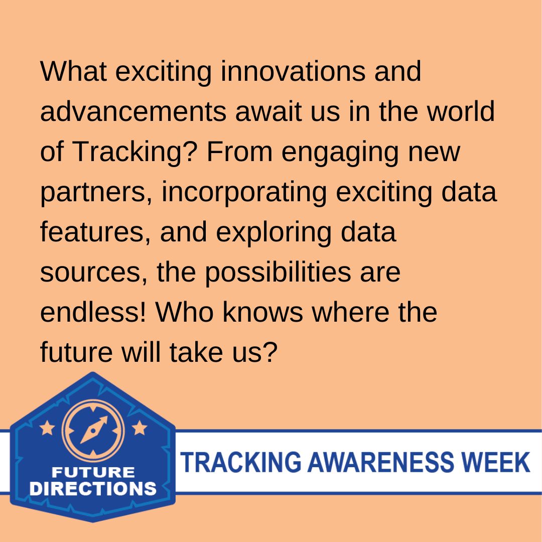  What exciting innovations and advancements await us in the world of Tracking? From engaging new partners, incorporating exciting data features, and exploring data sources, the possibilities are endless! Who knows where the future will take us? 