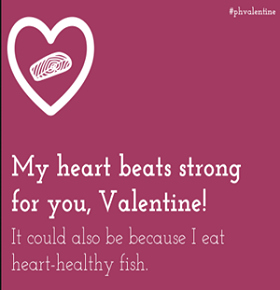 Valentine - My heart beats strong for you! It could also be because I eat heart-healthy fish.