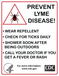 Prevent Lyme Disease Sign: Wear repellant, check for ticks daily, shower soon after being outdoors, call your doctor if you get a fever or rash
